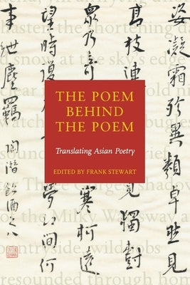 The Poem Behind the Poem: Translating Asian Poetry by Stewart, Frank