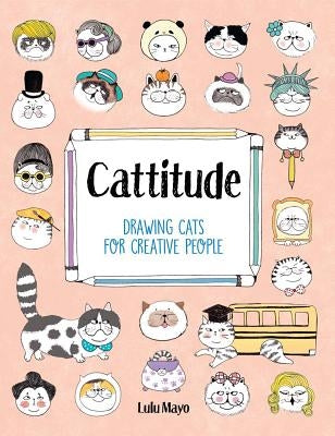 Cattitude: Drawing Cats for Creative People by Mayo, Lulu