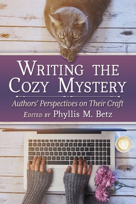 Writing the Cozy Mystery: Authors' Perspectives on Their Craft by Betz, Phyllis M.