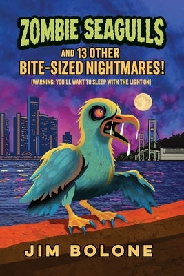 Zombie Seagulls: And 13 Other Bite-sized Nightmares by Bolone, Jim
