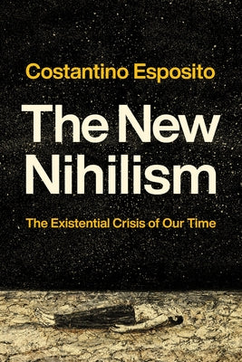 The New Nihilism: The Existential Crisis of Our Time by Esposito, Costantino