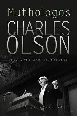 Muthologos: Lectures and Interviews by Olson, Charles