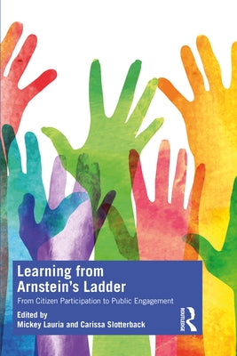 Learning from Arnstein's Ladder: From Citizen Participation to Public Engagement by Lauria, Mickey