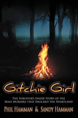 Gitchie Girl: The Survivor's Inside Story of the Mass Murders that Shocked the Heartland by Hamman, Phil