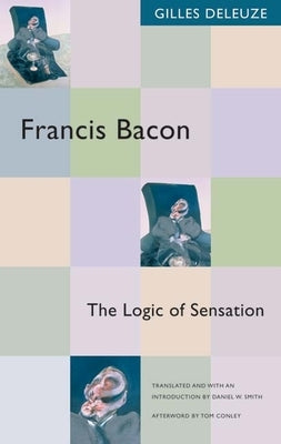 Francis Bacon: The Logic of Sensation by Deleuze, Gilles