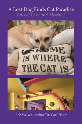 A Lost Dog Finds Cat Paradise by Walker, Bob