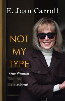 Not My Type: One Woman vs. a President by Carroll, E. Jean
