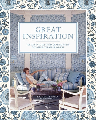 Great Inspiration: My Adventures in Decorating with Notable Interior Designers by Bryan, Katherine