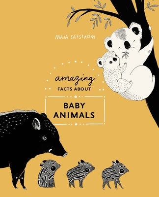 Amazing Facts about Baby Animals: An Illustrated Compendium by S&#195;&#164;fstr&#195;&#182;m, Maja