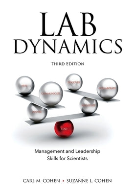 Lab Dynamics: Management and Leadership Skills for Scientists, Third Edition by Cohen, Carl M.