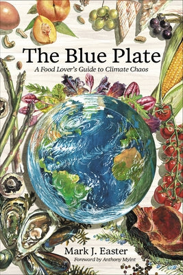 The Blue Plate: A Food Lover's Guide to Climate Chaos by Easter, Mark