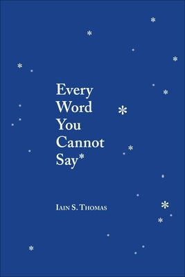 Every Word You Cannot Say by Thomas, Iain S.