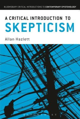 A Critical Introduction to Skepticism by Hazlett, Allan