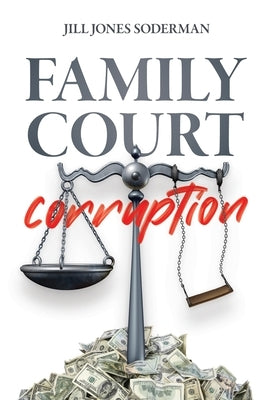 Family Court Corruption by Jones-Soderman, Jill