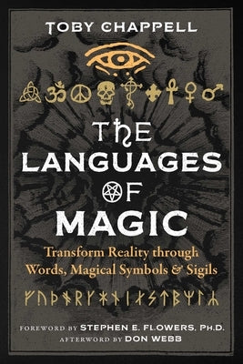 The Languages of Magic: Transform Reality Through Words, Magical Symbols, and Sigils by Chappell, Toby