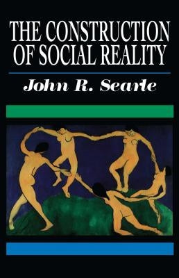 The Construction of Social Reality by Searle, John R.