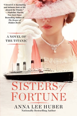 Sisters of Fortune: A Riveting Historical Novel of the Titanic Based on True History by Huber, Anna Lee