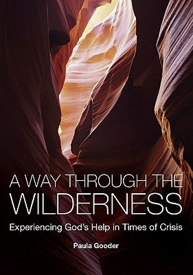 A Way Through the Wilderness: Experiencing God's Help in Times of Crisis by Gooder, Paula