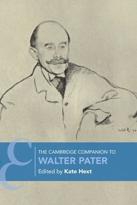 The Cambridge Companion to Walter Pater by Hext, Kate