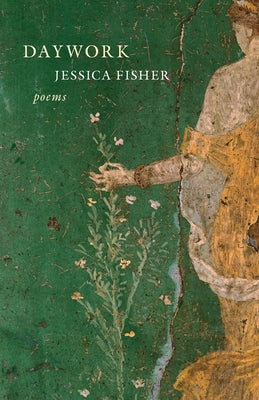 Daywork: Poems by Fisher, Jessica