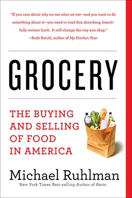 Grocery: The Buying and Selling of Food in America by Ruhlman, Michael