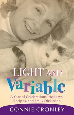 Light and Variable: A Year of Celebrations, Holidays, Recipes, and Emily Dickinson by Cronley, Connie