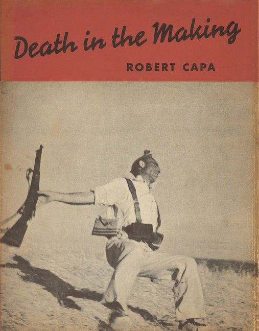 Robert Capa: Death in the Making by Capa, Robert