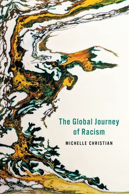 The Global Journey of Racism by Christian, Michelle