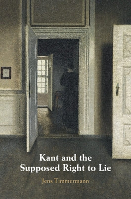 Kant and the Supposed Right to Lie by Timmermann, Jens