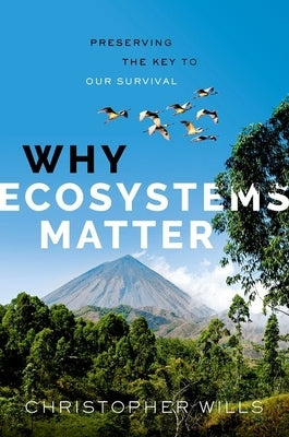 Why Ecosystems Matter: Preserving the Key to Our Survival by Wills, Christopher