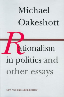 Rationalism in Politics and Other Essays by Oakeshott, Michael