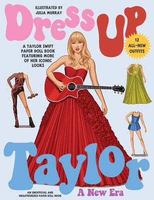 Dress Up Taylor: A New Era: A Taylor Swift Paper Doll Book Featuring More of Her Iconic Looks by Murray, Julia