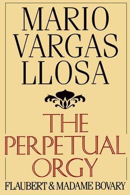 The Perpetual Orgy by Llosa, Mario Vargas