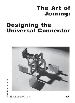 The Art of Joining: Designing the Universal Connector: Bauhaus Taschenbuch 23 by Andrzejewski, Elizabeth