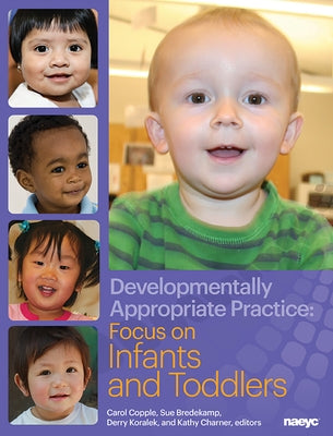 Developmentally Appropriate Practice: Focus on Infants and Toddlers by Copple, Carol