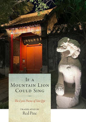 If a Mountain Lion Could Sing: The Lyric Poems of Xin Qiji by Qiji, Xin