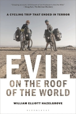 Evil on the Roof of the World: A Cycling Trip That Ended in Terror by Hazelgrove, William Elliott