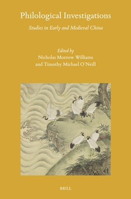 Philological Investigations: Studies in Early and Medieval China by Williams, Nicholas Morrow