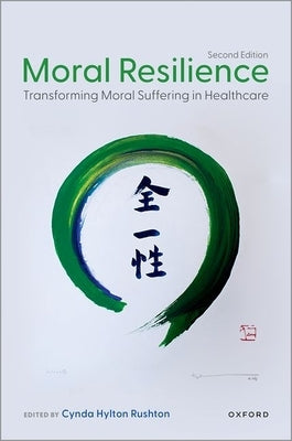 Moral Resilience: Transforming Moral Suffering in Healthcare by Rushton, Cynda Hylton