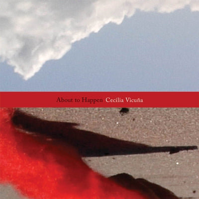 Cecilia Vicuña: About to Happen by Vicuna, Cecilia