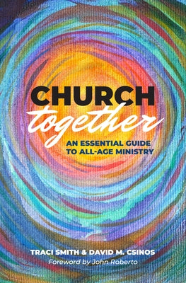 Church Together: An Essential Guide to All-Age Ministry by Smith, Traci