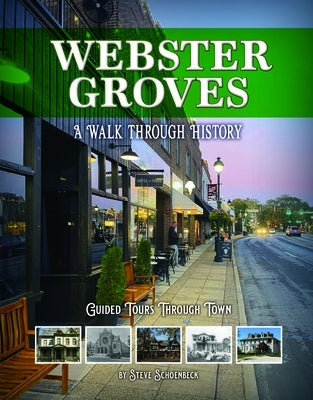 Webster Groves: A Walk Through History by Schoenbeck, Steve