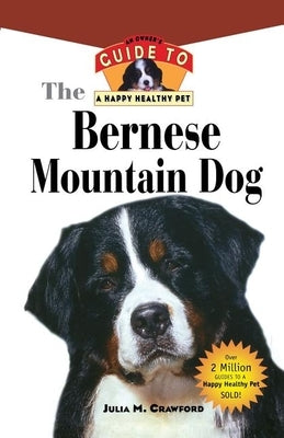 Bernese Mountain Dog: An Owner's Guide to a Happy Healthy Pet by Crawford, Julia M.