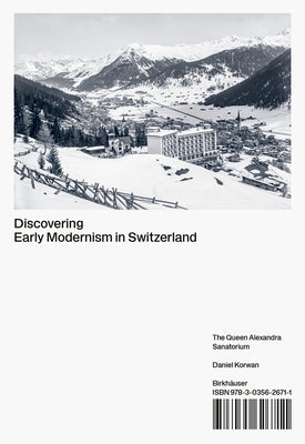 Discovering Early Modernism in Switzerland: The Queen Alexandra Sanatorium by Korwan, Daniel