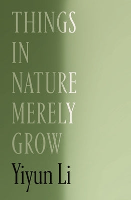 Things in Nature Merely Grow by Li, Yiyun