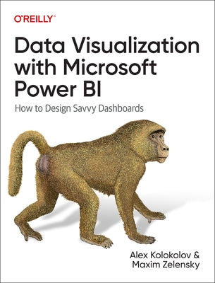 Data Visualization with Microsoft Power Bi: How to Design Savvy Dashboards by Kolokolov, Alex