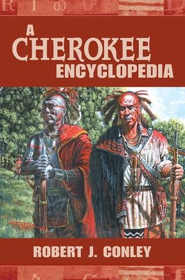 A Cherokee Encyclopedia by Conley, Robert J.