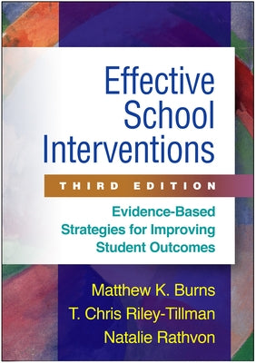 Effective School Interventions: Evidence-Based Strategies for Improving Student Outcomes by Burns, Matthew K.