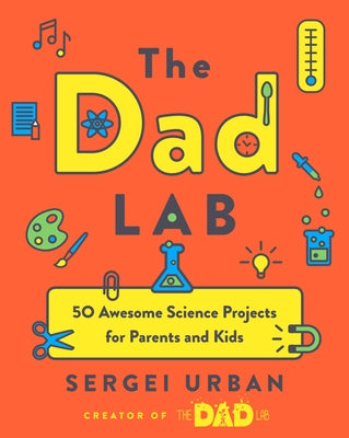 Thedadlab: 50 Awesome Science Projects for Parents and Kids by Urban, Sergei