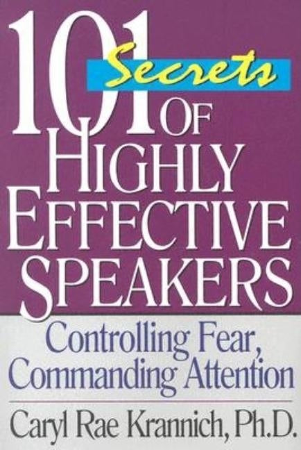 101 Secrets of Highly Effective Speakers by Krannich, Caryl